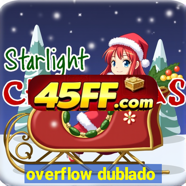 overflow dublado